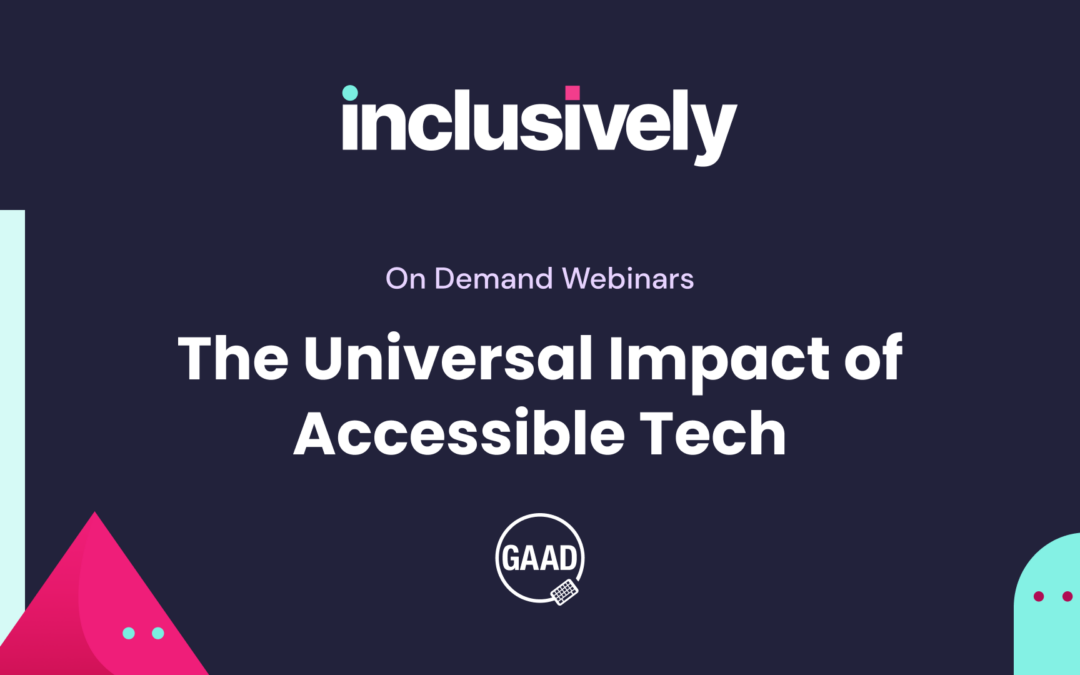 On-Demand Webinar: The Universal Impact of Accessible Tech