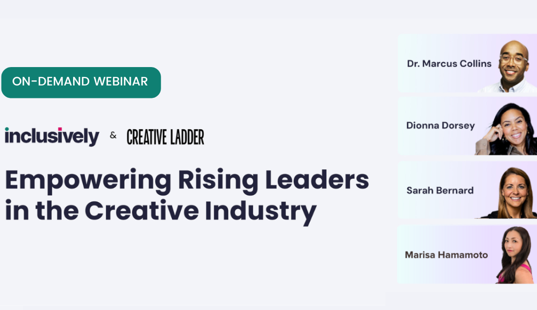 Inclusively and Creative Ladder Webinar: Empowering Rising Leaders in the Creative Industry