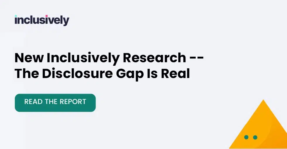 Inclusively’s Research: The Disclosure Gap Is Real